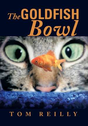 The Goldfish Bowl de Tom Reilly