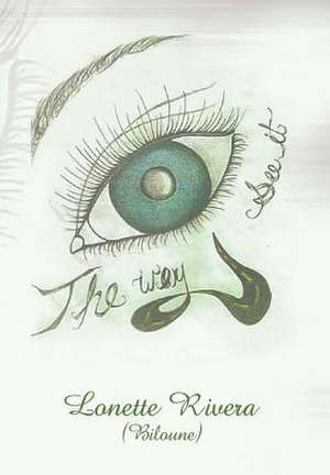 The Way Eye See It de Lonette (Biloune) Rivera