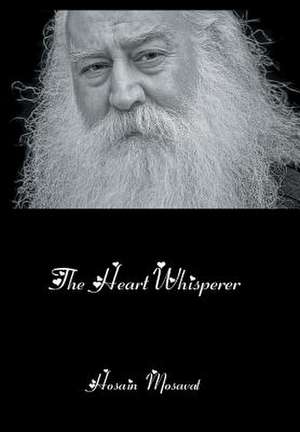 The Heart Whisperer de Hosain Mosavat