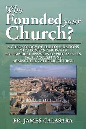 Who Founded Your Church? de Fr James Calasara