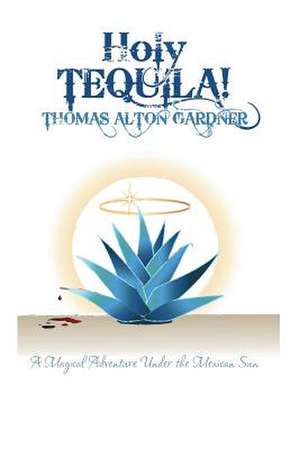 Holy Tequila! de Thomas Alton Gardner