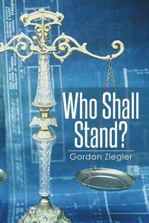 Who Shall Stand? de Gordon Ziegler