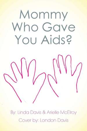 Mommy Who Gave You AIDS? de Linda Davis