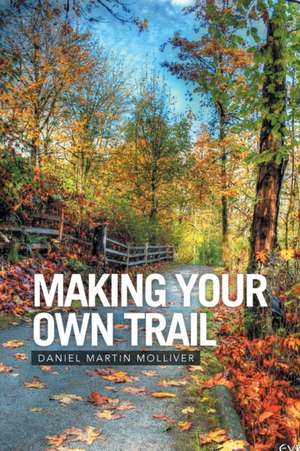 Making Your Own Trail de Daniel Martin Molliver