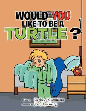 Would You Like to Be a Turtle? de Denise a. Ciaramitaro