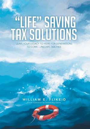 Life Saving Tax Solutions de William E. Flikeid