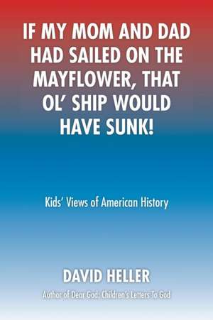 If My Mom and Dad Had Sailed on the Mayflower, That Ol' Ship Would Have Sunk! de David Heller