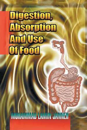 Digestion, Absorption and Use of Food de Muhammad Lamin Janneh