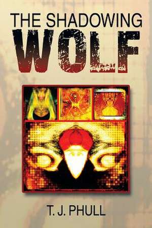 The Shadowing Wolf de T. J. Phull