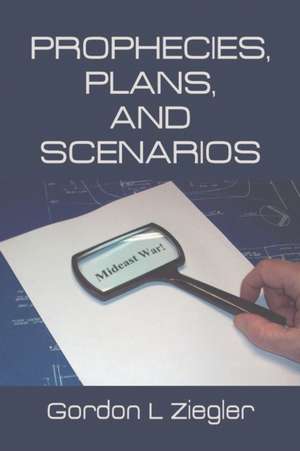 Prophecies, Plans, and Scenarios de Gordon L. Ziegler