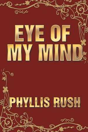 Eye of My Mind de Phyllis Rush