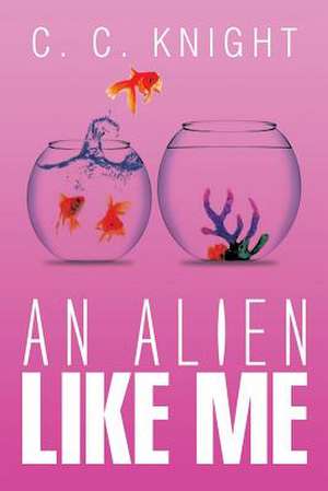 An Alien Like Me de C. C. Knight