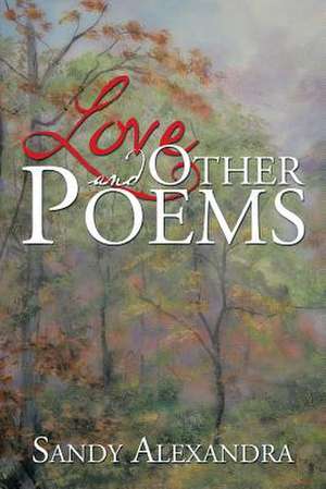 Love and Other Poems de Sandy Alexandra