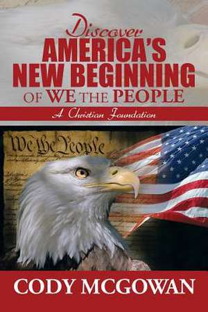 Discover America's New Beginning of We the People de Cody McGowan