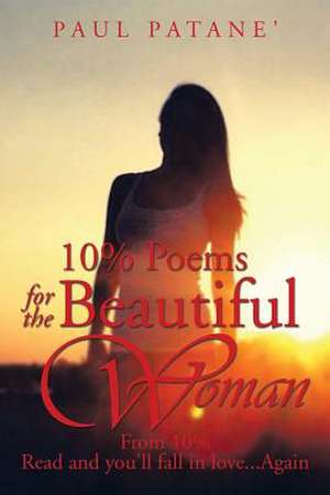 10% Poems for the Beautiful Woman de Paul Patane'