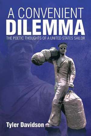 A Convenient Dilemma - The Poetic Thoughts of a United States Sailor de Tyler Davidson