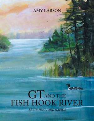 GT and the Fish Hook River de Amy Larson