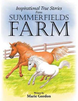 Inspirational True Stories from Summerfields Farm de Marie Gordon