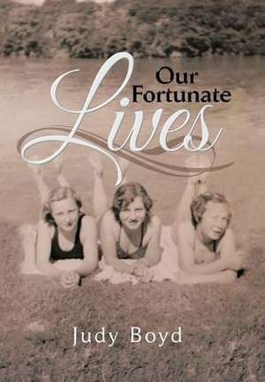 Our Fortunate Lives de Judy Boyd