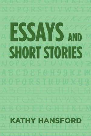 Essays and Short Stories de Kathy Hansford