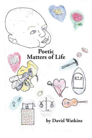 Poetic Matters of Life de David Watkins