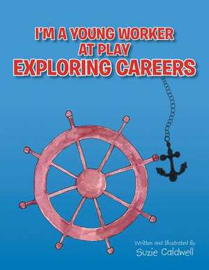 I'm a Young Worker at Play Exploring Careers de Suzie Caldwell