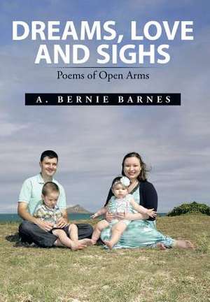 DREAMS, LOVE AND SIGHS de A. Bernie Barnes