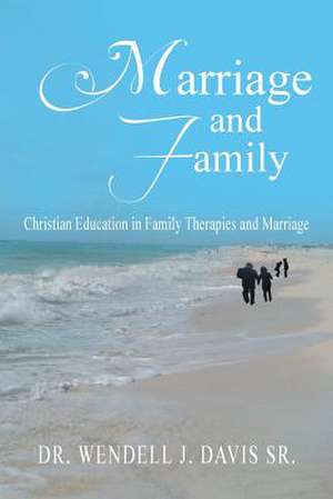 Marriage and Family de Wendell J. Davis Sr.