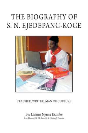 The Biography of S. N. Ejedepang-Koge de Livinus Njume Esambe