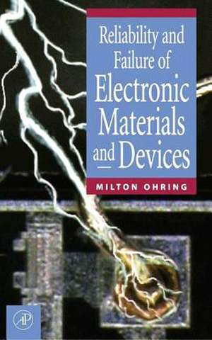 Reliability and Failure of Electronic Materials and Devices de Milton Ohring