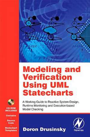 Modeling and Verification Using UML Statecharts: A Working Guide to Reactive System Design, Runtime Monitoring and Execution-Based Model Checking de Doron Drusinsky