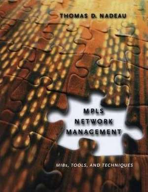 Mpls Network Management: Mibs, Tools, and Techniques de Thomas D. Nadeau