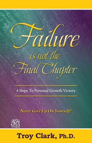 Failure Is Not the Final Chapter de Troy Clark