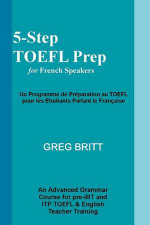 5-Step TOEFL Prep for French Speakers de Greg Britt