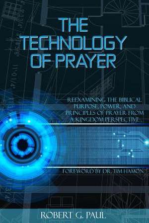 The Technology of Prayer de Robert G. Paul