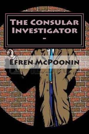 The Consular Investigator - de MR Efren MC Poonin