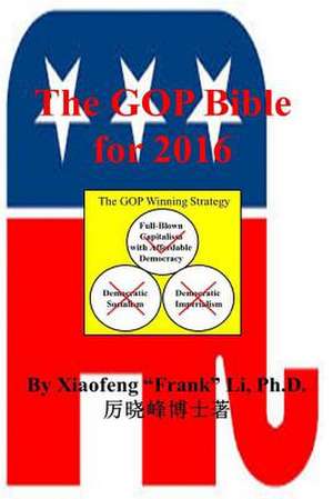 The GOP Bible for 2016 de Xiaofeng Frank Li Ph. D.