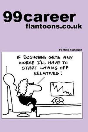 99 Career Flantoons.Co.UK de Mike Flanagan