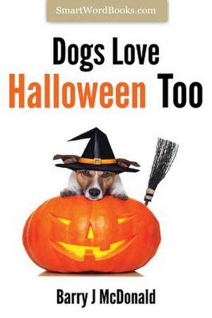 Dogs Love Halloween Too de Barry J. McDonald