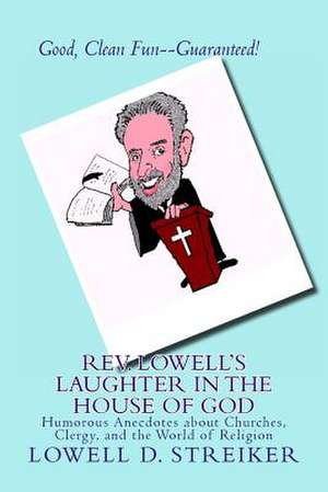 REV. Lowell's Laughter in the House of God de Rev Lowell D. Streiker Ph. D.