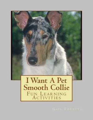 I Want a Pet Smooth Collie de Gail Forsyth