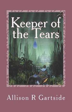 Keeper of the Tears de Allison Ruth Gartside