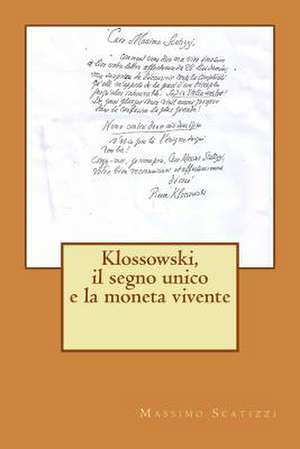 Klossowski, Il Segno Unico E La Moneta Vivente de Massimo Scatizzi