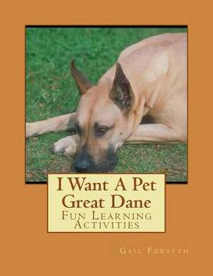 I Want a Pet Great Dane de Gail Forsyth