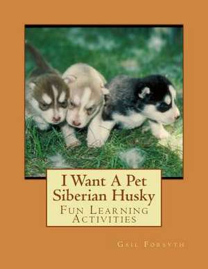 I Want a Pet Siberian Husky de Gail Forsyth