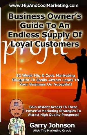 Business Owners Guide to an Endless Supply of Loyal Customers de Garry D. Johnson