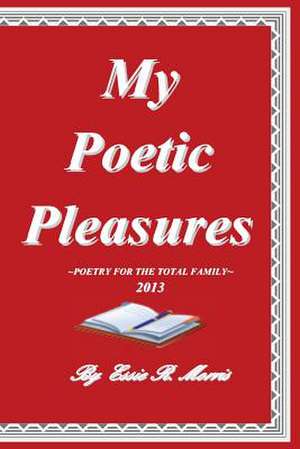 My Poetic Pleasures de Essie R. Morris