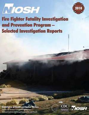 Fire Fighter Fatality Investigation and Prevention Program - Selected Investigation Reports de Department of Health and Human Services