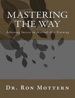 Mastering the Way de Mottern, Dr Ron