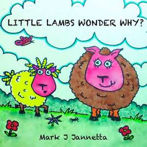 Little Lambs Wonder Why?: Fifty Years of Being in the Middle of the Pack de Mark J. Jannetta